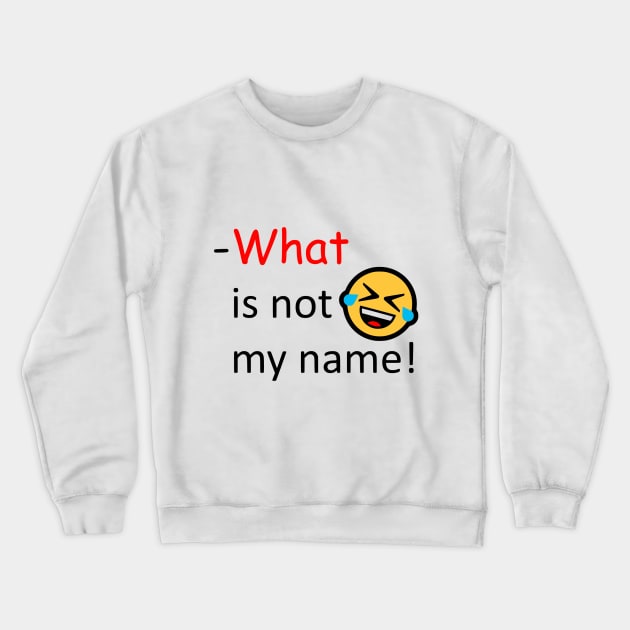 What is not my name Crewneck Sweatshirt by AhMath